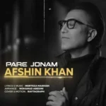 دانلود آهنگ افشین خان پاره ی جونم